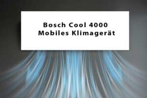 Mehr über den Artikel erfahren Bosch Cool 4000 Mobiles Klimagerät