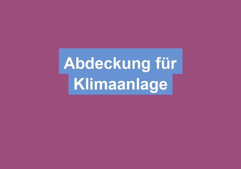 Du betrachtest gerade Abdeckung für Klimaanlage