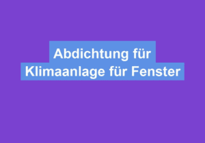 Mehr über den Artikel erfahren Abdichtung für Klimaanlage für Fenster
