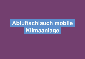 Mehr über den Artikel erfahren Abluftschlauch mobile Klimaanlage