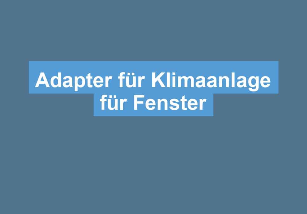 Du betrachtest gerade Adapter für Klimaanlage für Fenster