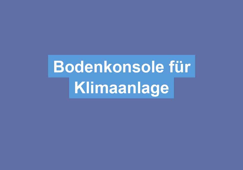 Du betrachtest gerade Bodenkonsole für Klimaanlage