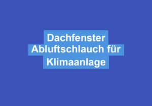 Mehr über den Artikel erfahren Dachfenster Abluftschlauch für Klimaanlage