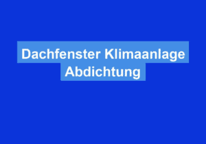 Mehr über den Artikel erfahren Dachfenster Klimaanlage Abdichtung