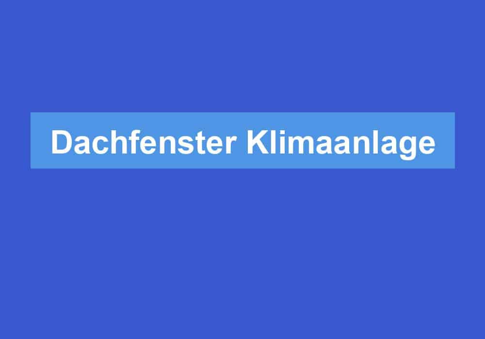 Du betrachtest gerade Dachfenster Klimaanlage