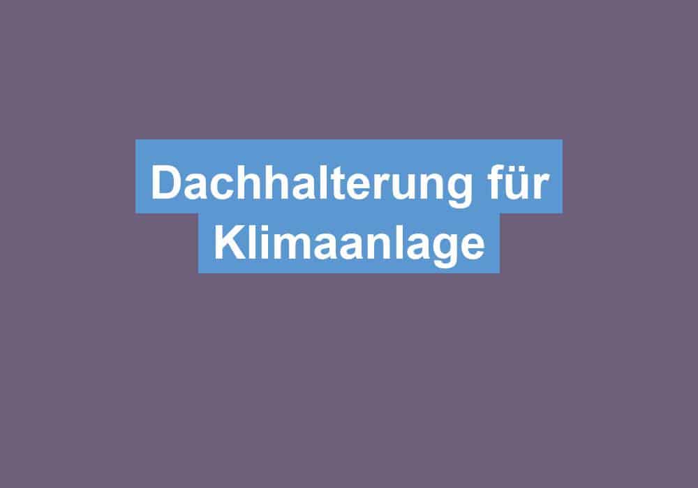 Du betrachtest gerade Dachhalterung für Klimaanlage