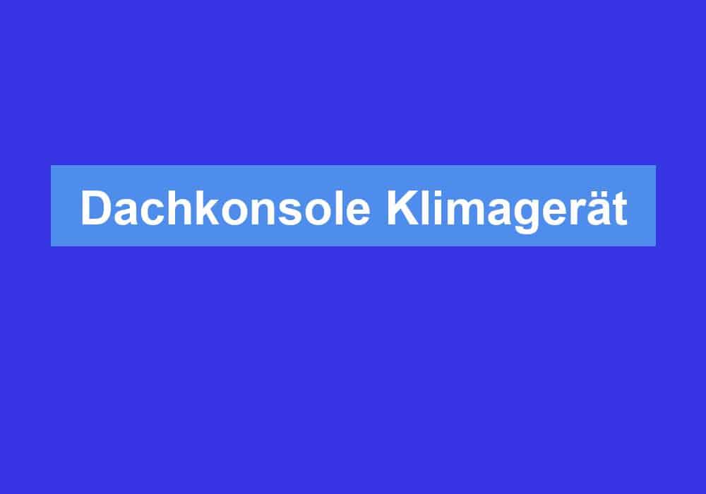 Du betrachtest gerade Dachkonsole Klimagerät
