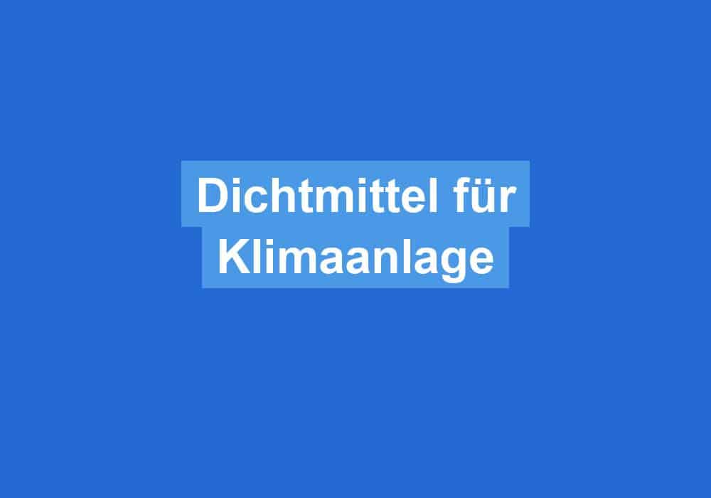 Du betrachtest gerade Dichtmittel für Klimaanlage