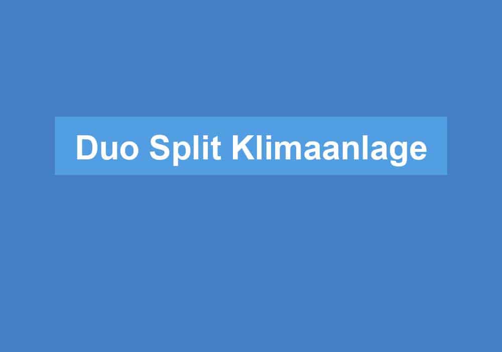 Du betrachtest gerade Duo Split Klimaanlage