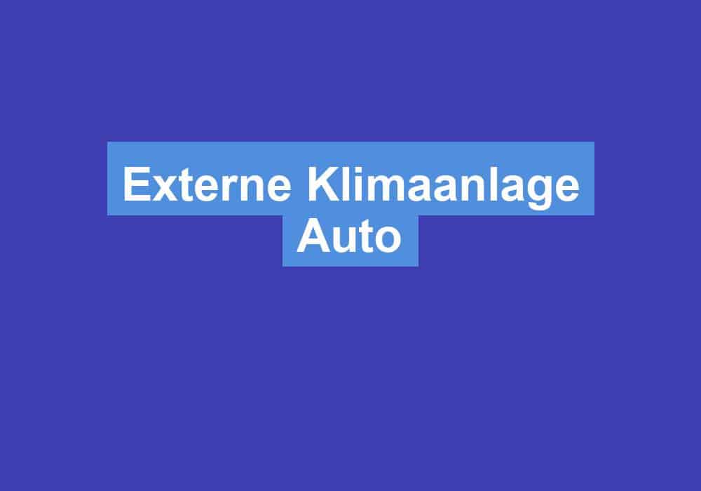 Du betrachtest gerade Externe Klimaanlage Auto