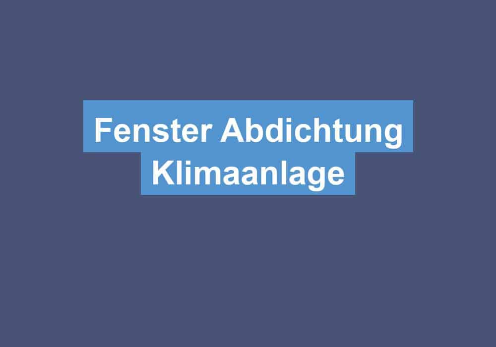 Du betrachtest gerade Fenster Abdichtung Klimaanlage