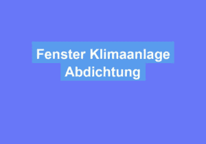 Mehr über den Artikel erfahren Fenster Klimaanlage Abdichtung