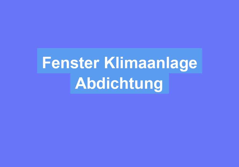 Du betrachtest gerade Fenster Klimaanlage Abdichtung