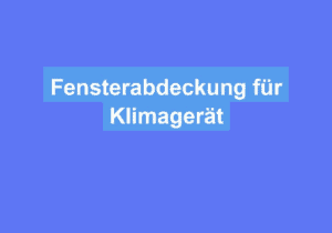 Mehr über den Artikel erfahren Fensterabdeckung für Klimagerät