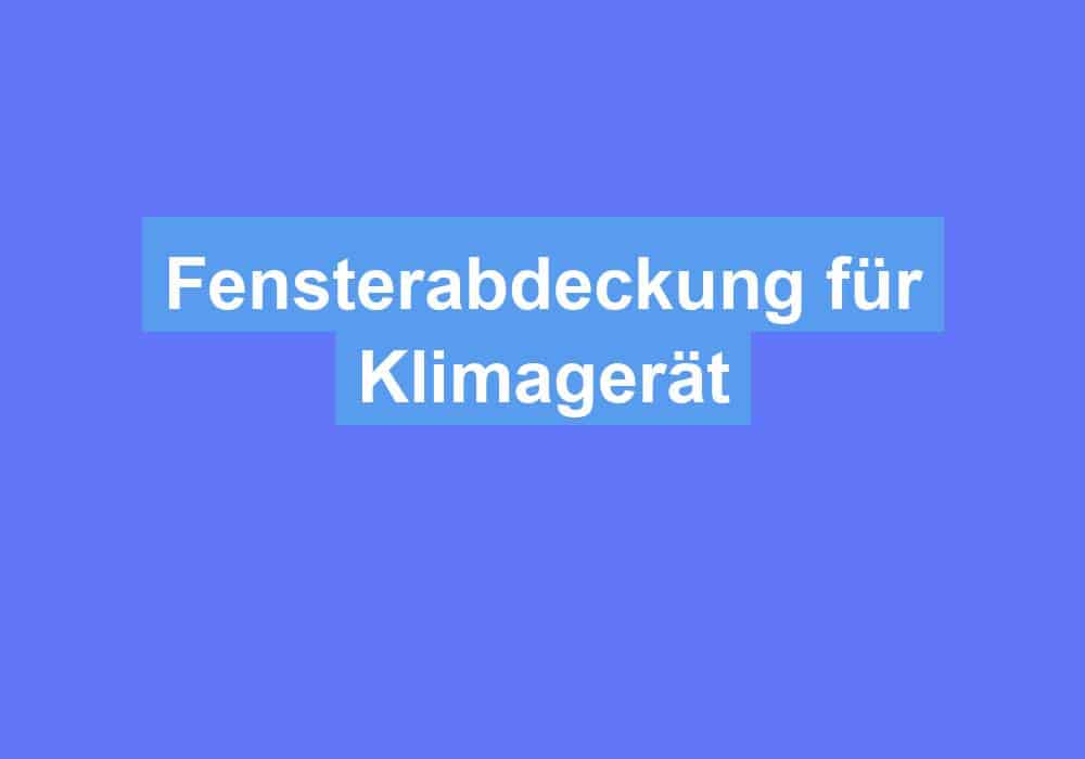 Mehr über den Artikel erfahren Fensterabdeckung für Klimagerät
