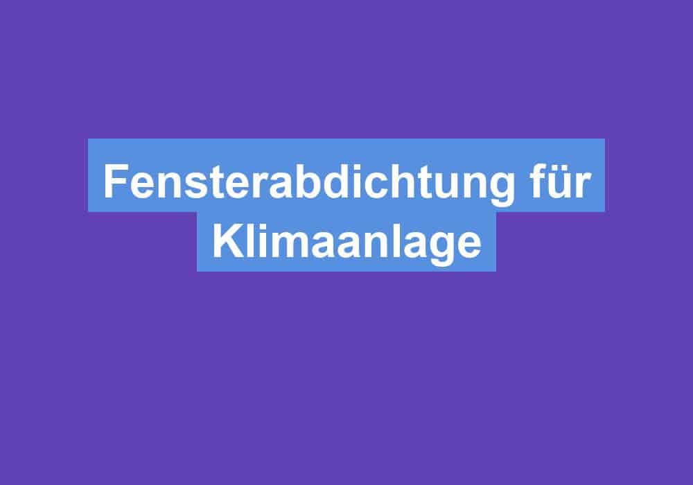 Du betrachtest gerade Fensterabdichtung für Klimaanlage