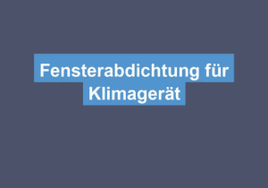 Mehr über den Artikel erfahren Fensterabdichtung für Klimagerät