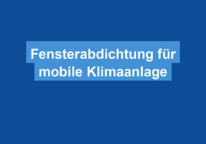 Mehr über den Artikel erfahren Fensterabdichtung für mobile Klimaanlage