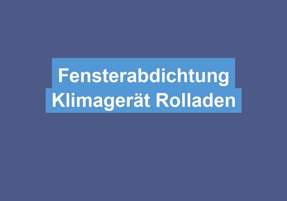 Mehr über den Artikel erfahren Fensterabdichtung Klimagerät Rolladen