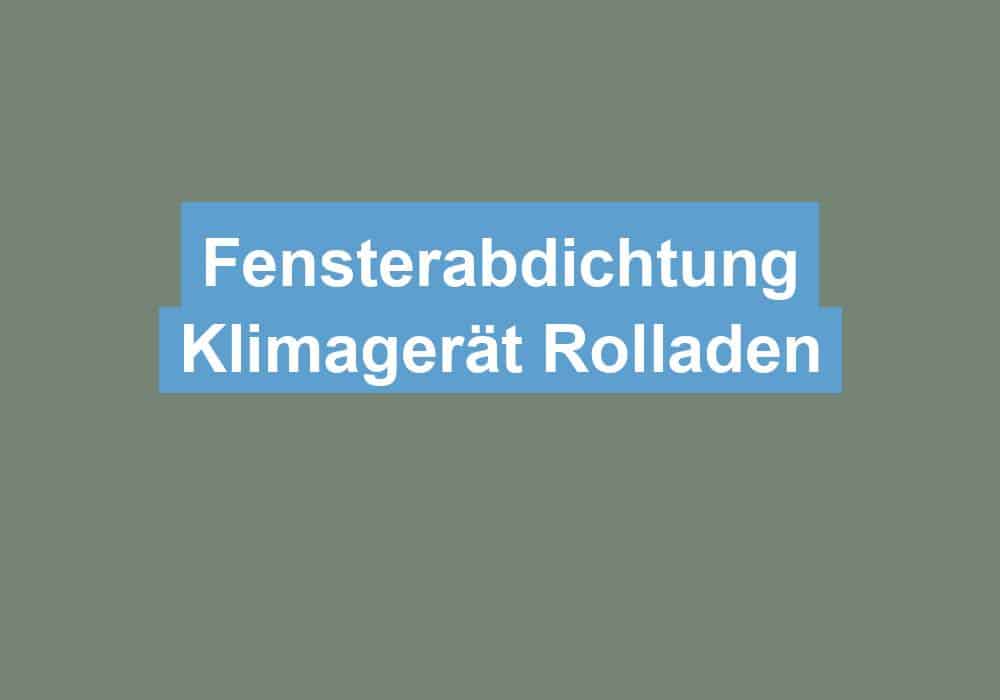 Mehr über den Artikel erfahren Fensterabdichtung Klimagerät Rolladen