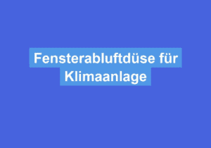 Mehr über den Artikel erfahren Fensterabluftdüse für Klimaanlage