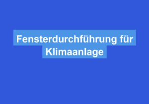 Mehr über den Artikel erfahren Fensterdurchführung für Klimaanlage