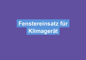 Mehr über den Artikel erfahren Fenstereinsatz für Klimagerät