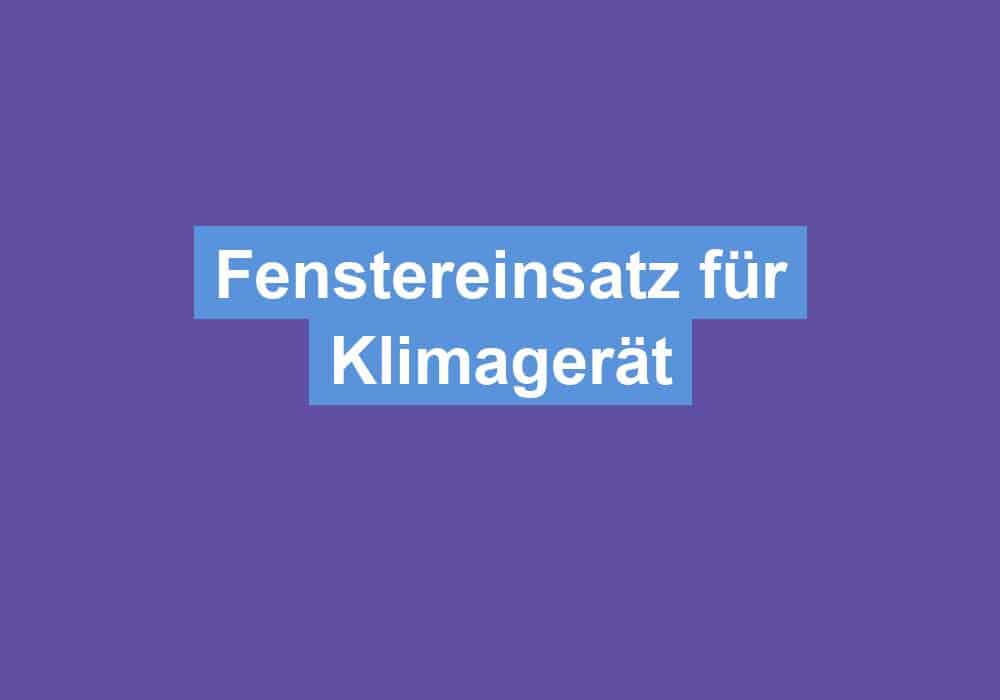 Mehr über den Artikel erfahren Fenstereinsatz für Klimagerät