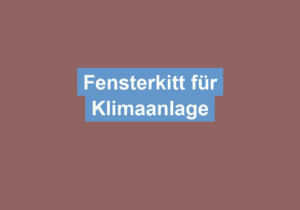 Mehr über den Artikel erfahren Fensterkitt für Klimaanlage