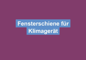 Mehr über den Artikel erfahren Fensterschiene für Klimagerät