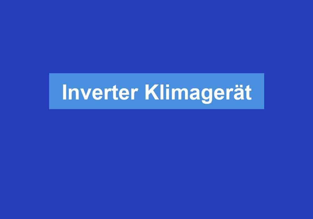 Du betrachtest gerade Inverter Klimagerät