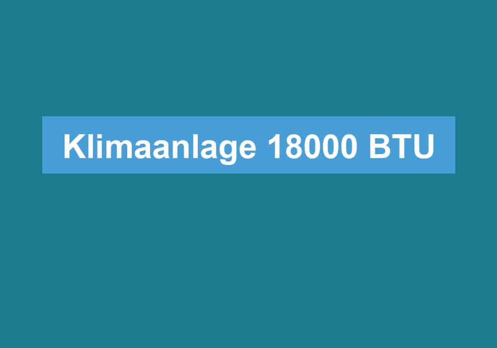 Du betrachtest gerade Klimaanlage 18000 BTU