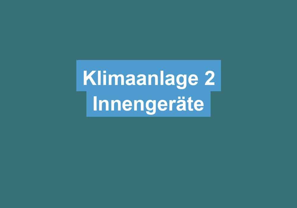 Du betrachtest gerade Klimaanlage 2 Innengeräte