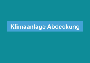 Mehr über den Artikel erfahren Klimaanlage Abdeckung