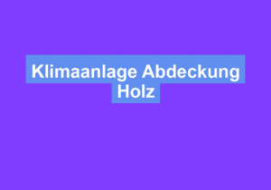 Mehr über den Artikel erfahren Klimaanlage Abdeckung Holz