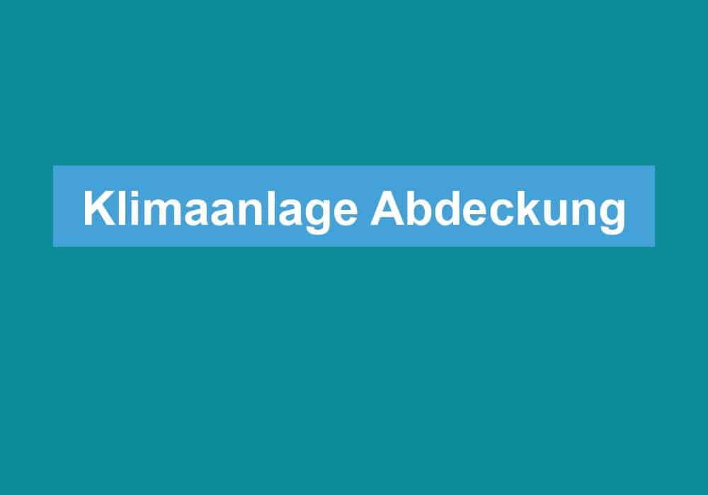 Du betrachtest gerade Klimaanlage Abdeckung