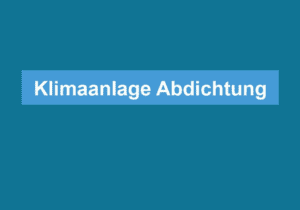 Mehr über den Artikel erfahren Klimaanlage Abdichtung