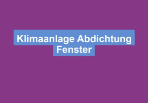 Mehr über den Artikel erfahren Klimaanlage Abdichtung Fenster
