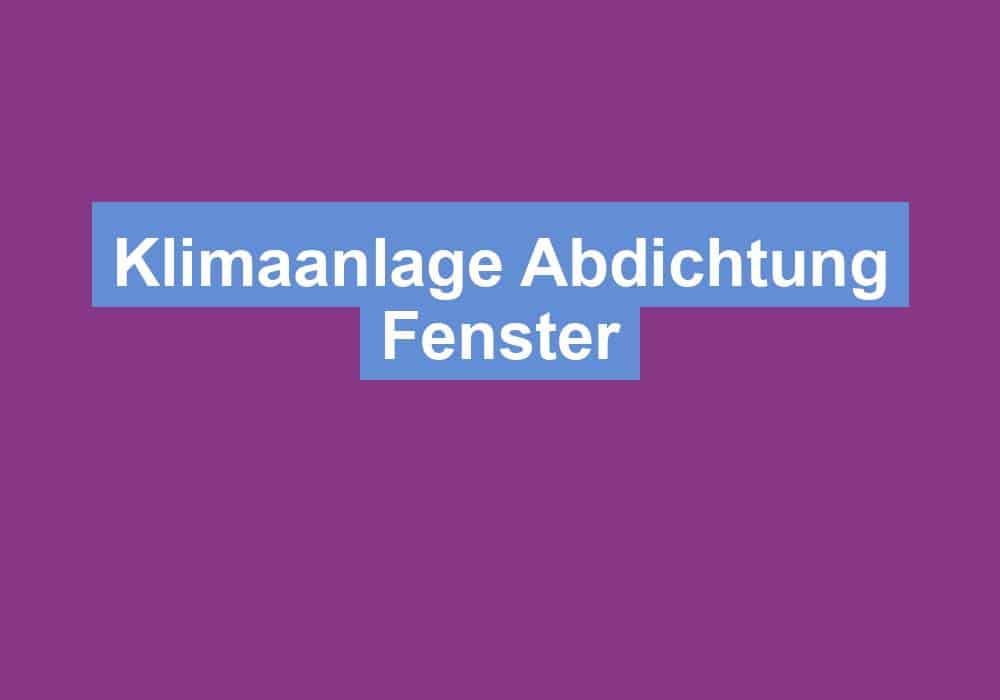 Du betrachtest gerade Klimaanlage Abdichtung Fenster