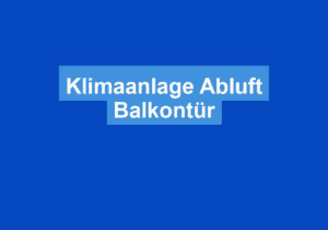Mehr über den Artikel erfahren Klimaanlage Abluft Balkontür