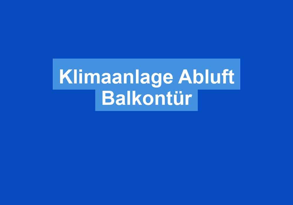 Du betrachtest gerade Klimaanlage Abluft Balkontür