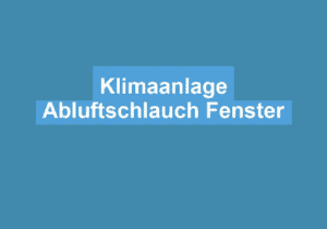 Mehr über den Artikel erfahren Klimaanlage Abluftschlauch Fenster