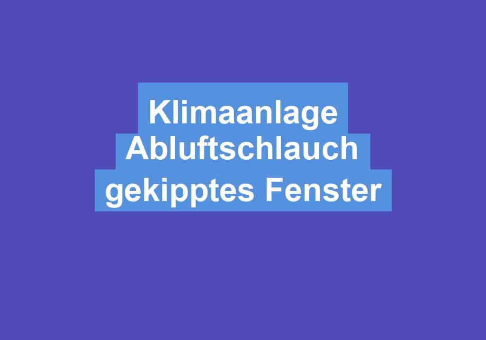 Du betrachtest gerade Klimaanlage Abluftschlauch gekipptes Fenster