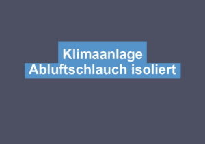 Mehr über den Artikel erfahren Klimaanlage Abluftschlauch isoliert