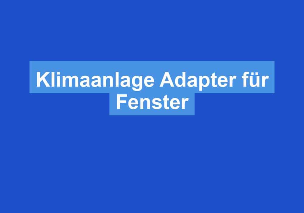 Du betrachtest gerade Klimaanlage Adapter für Fenster