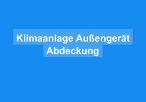 Mehr über den Artikel erfahren Klimaanlage Außengerät Abdeckung