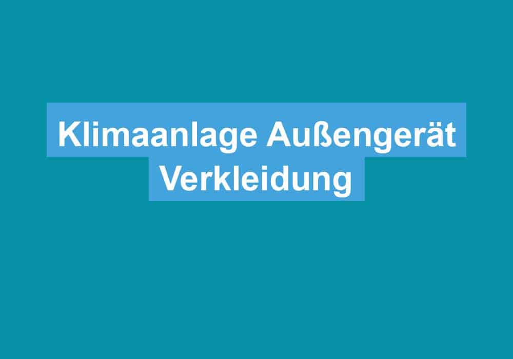 Du betrachtest gerade Klimaanlage Außengerät Verkleidung