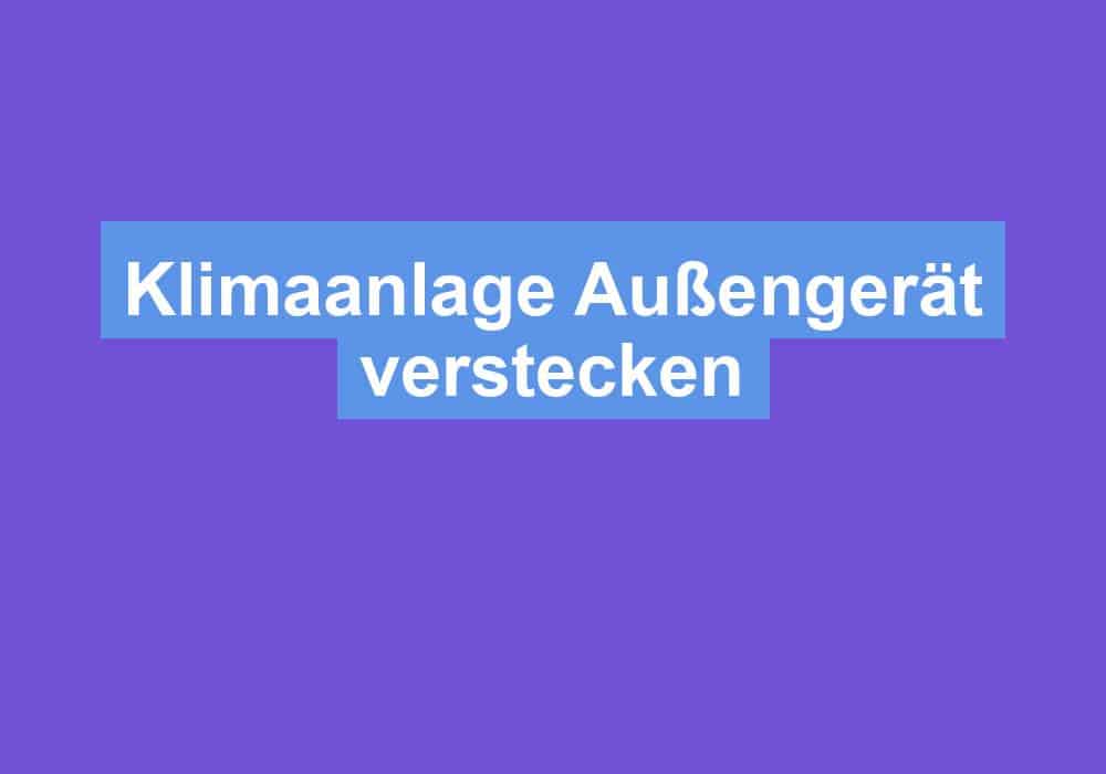 Du betrachtest gerade Klimaanlage Außengerät verstecken