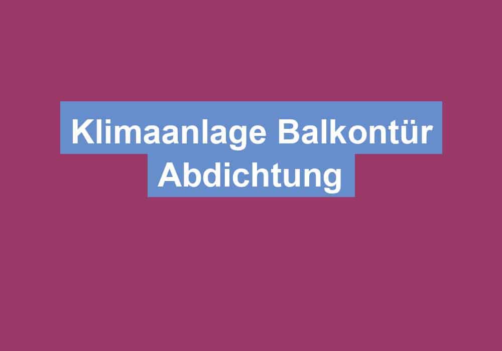 Du betrachtest gerade Klimaanlage Balkontür Abdichtung