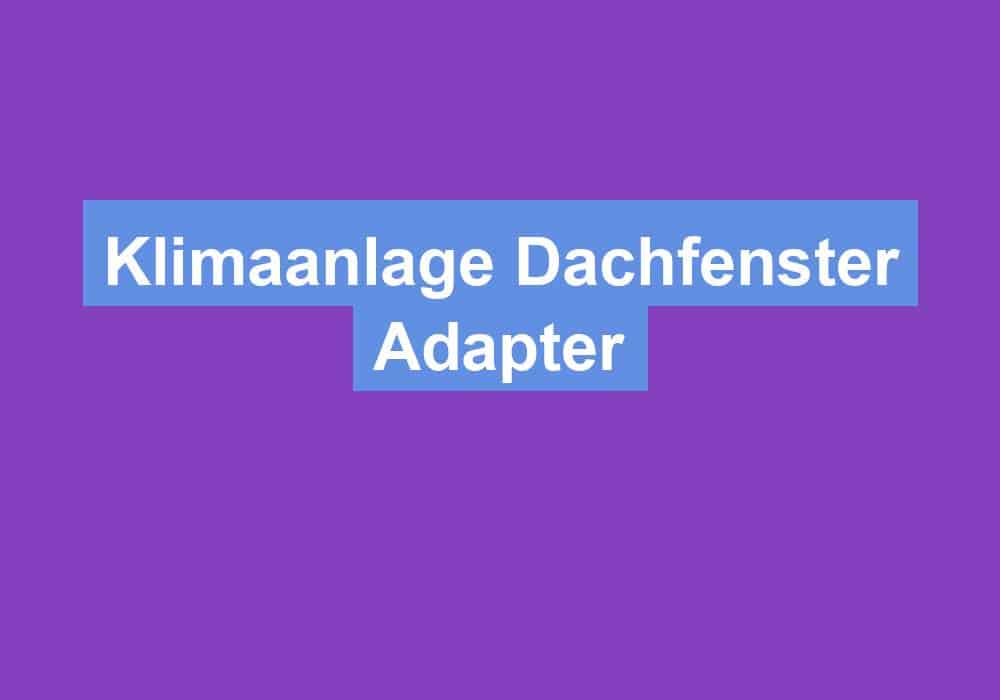 Du betrachtest gerade Klimaanlage Dachfenster Adapter